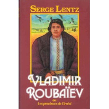 Vladimir Roubaïev, ou Les provinces de l'irréel